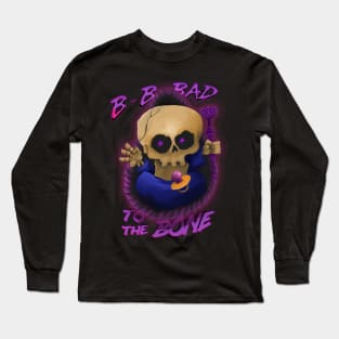 Bad to the Bone Long Sleeve T-Shirt